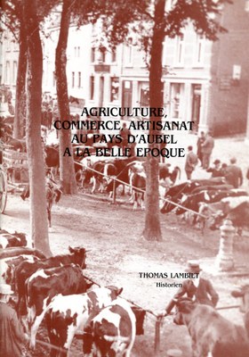 Agriculture, commerce, artisanat au Pays d'Aubel à la belle époque