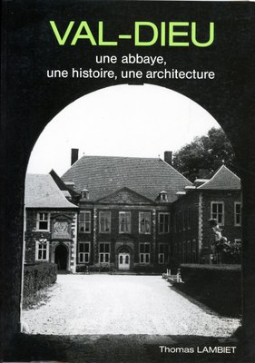 Val-Dieu - Une abbaye, une histoire, une architecture