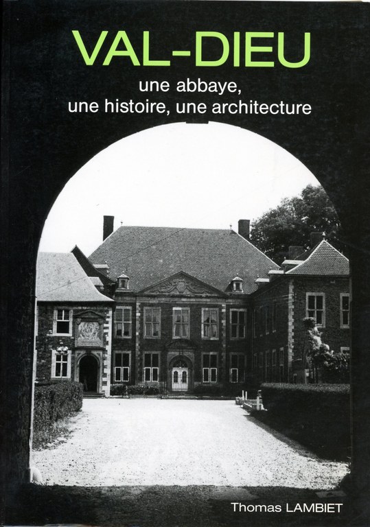 Val-Dieu - Une abbaye, une histoire, une architecture